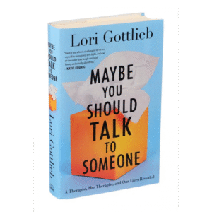Maybe You Should Talk to Someone By Lori Gottlieb