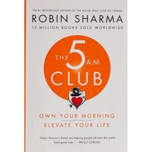 The 5AM Club: Own Your Morning. Elevate Your Life by Robin sharma