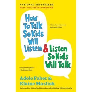 How to Talk So Kids Will Listen & Listen So Kids Will Talk by  Adele Faber & Elaine Mazlish